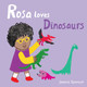 Rosa Loves Dinosaurs Jessica Spanyol 9781786281241