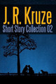 J. R. Kruze Short Story Collection 02 J R Kruze 9780359322060