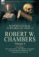 The Collected Supernatural and Weird Fiction of Robert W. Chambers: Volume 4-Including One Novel 'The Hidden Children, ' and Two Short Stories of the Robert W Chambers 9780857061980