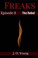 Freaks Episode 3 The Rebel by J O Young