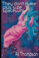 They don't make plus size spacesuits Ali Thompson 9781095475607