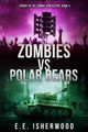 Zombies Vs Polar Bears: Sirens of the Zombie Apocalypse, Book 5 E E Isherwood 9781535594455