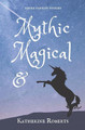 Mythic & Magical by Katherine Roberts