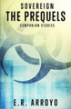 Sovereign: The Prequels E R Arroyo 9781546888840