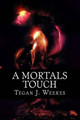 A Mortals Touch by Tegan Jayne Weekes