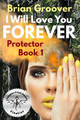 I Will Love You Forever by Brian H Groover