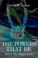The Powers That Be: Part I: The Magic Lives Thomas W Brucato 9780595319329