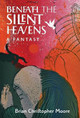 Beneath the Silent Heavens: A Fantasy Brian Christopher Moore 9781621384755