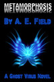 Metamorphosis: A Ghost Virus Novel A E Field 9781503034488