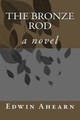 The Bronze Rod by Edwin Ahearn