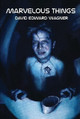 Marvelous Things David Edward Wagner 9781312442801