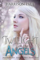 Twilight of the Angels by Harrison Paul