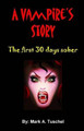 A Vampire's Story. The first 30 days sober. by Mark a Tuschel