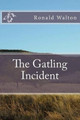 The Gatling Incident by Ronald Walton