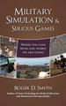 Military Simulation & Serious Games: Where We Came From and Where We Are Going Roger D Smith 9780984399321
