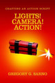Lights! Camera! Action!: Crafting an Action Script Gregory G Sarno 9780595360574