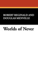 Worlds of Never R.; Melville Douglas Reginald 9780941028585