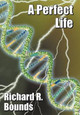A Perfect Life Richard R. Bounds 9781452097312