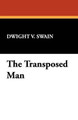 The Transposed Man by Dwight V Swain