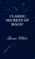 Classic Secrets of Magic Bruce, Elliot 9781443734530