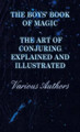The Boys' Book of Magic: The Art of Conjuring Explained and Illustrated Various 9781443736824