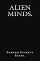 Alien Minds. by Edward Everett Evans