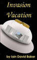 Invasion Vacation by Iain David Baker
