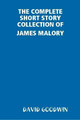 THE Complete Short Story Collection of James Malory by DAVID GOODWIN