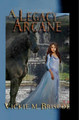 A Legacy Arcane by Vickie M Briscoe