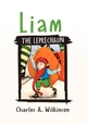 Liam the Leprechaun Charles A Wilkinson 9781453504727