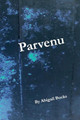 Parvenu by Abigail J Bucks