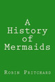A History of Mermaids by Robin Pritchard