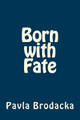 Born with Fate by Pavla Brodacka