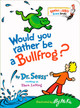Would You Rather be a Bullfrog? by Dr. Seuss