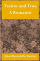 Traitor and True a Romance by John Bloundelle-Burton