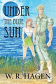 Under the Blue Sun W R Hagen 9781436370806