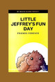 Little Jeffrey's Fun Day by Dulcie Elaine Perfect