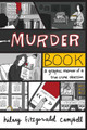 Murder Book: A Graphic Memoir of a True Crime Obsession Hilary Fitzgerald Campbell 9781524861162