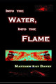 Into the Water, Into the Flame by Matthew Roy Davey