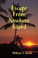 Escape from Nowhere Island by William J. Smith