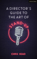 A Director's Guide to the Art of Stand-up by Chris Head (Bath Spa University, UK)