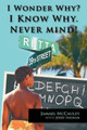 I Wonder Why? I Know Why. Never Mind! by Jamael McCauley
