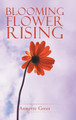 Blooming Flower Rising Annette Greer 9781504975872