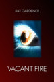 Vacant Fire by Ray Gardener