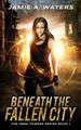 Beneath the Fallen City Jamie a Waters 9780999664704