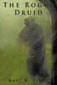 The Rogue Druid by Gary W. Hixon