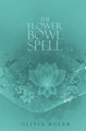 The Flower Bowl Spell by Olivia Boler