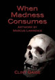 When Madness Consumes by Marcus Lawrence