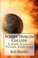 Where Worlds Collide by Rob Shelsky
