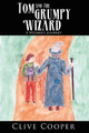 Tom and The Grumpy Wizard: A Wizard's Journey Clive Cooper 9781434309181